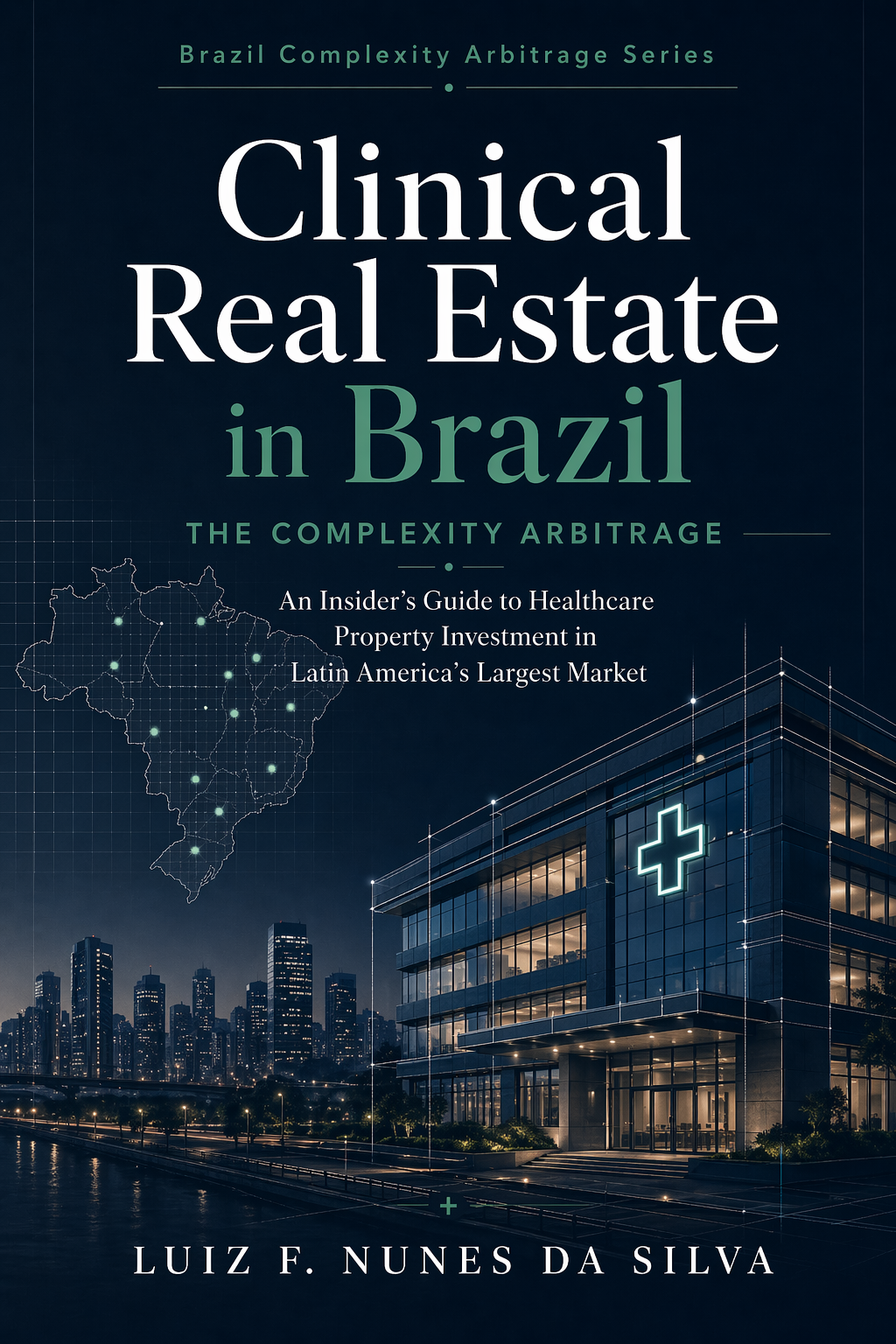 Cover: Clinical Real Estate in Brazil — The Complexity Arbitrage, by Luiz F. Nunes da Silva